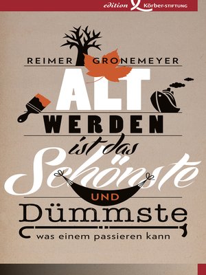 cover image of Altwerden ist das Schönste und Dümmste, was einem passieren kann